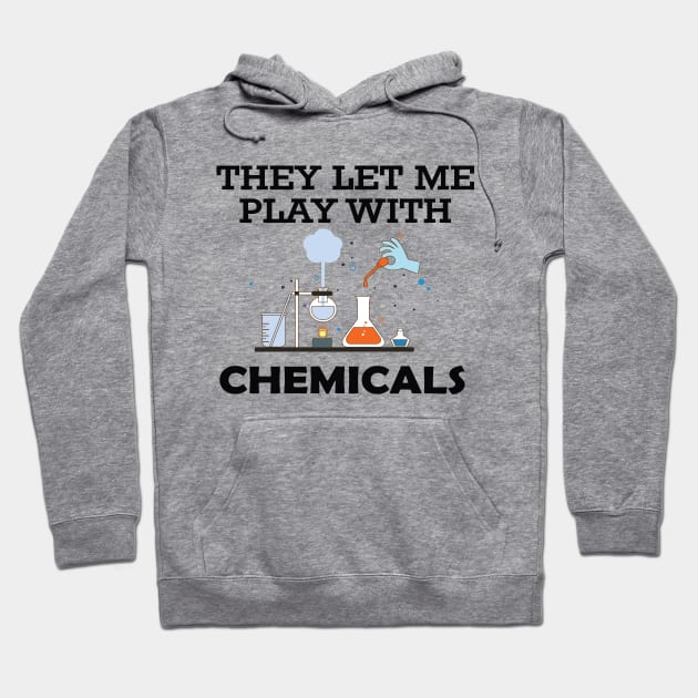 Chemist - They let me play with chemicals Hoodie by KC Happy Shop